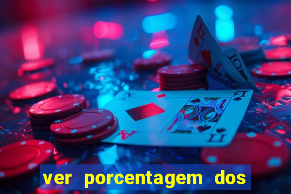 ver porcentagem dos jogos slots
